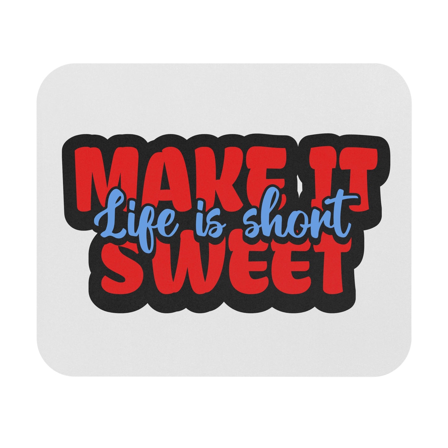 bold red, white, and blue lettering against a solid background ensures that Bhe message ‘MAKE IT SWEET Life is short
