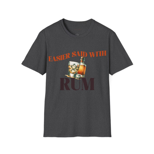 Easier said with Rum T-Shirt, Country Music Shirt, Festival Tee, Western T-shirt, Concert T Shirt,